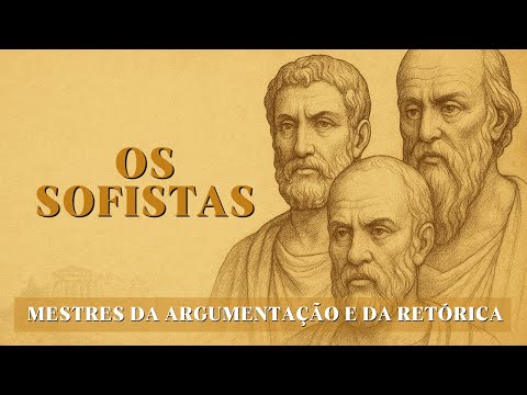 Os Sofistas: mestres da argumentação e da retórica
