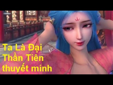 Ta Là Đại Thần Tiên - Phim Hoạt Hình Ta Là Đại Thần Tiên Thuyết Minh Phần 1 + 2 Full - Hoạt Hình 3D Trung Quốc Hay 2021