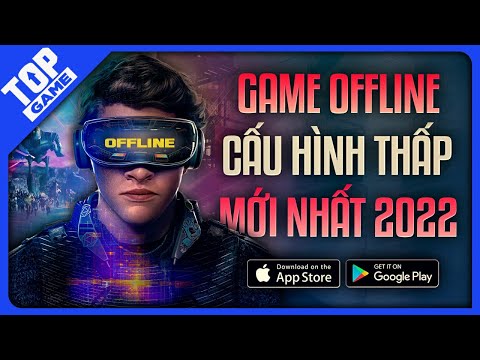 Top Game OFFLINE Cho Android, Iphone Mới Nhất – Game Nhẹ, Đơn Giản Cho Máy Yếu 2022