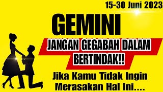 GEMINI ? Jangan Gegabah Dalam Bertindak, Kalau Kamu Nggak Pengen Seperti Ini ‼️15-30 Juni 2023