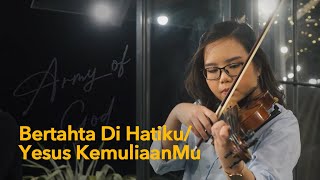 Bertahta Di Hatiku Medley Yesus KemuliaanMu | #intimateworship Cover