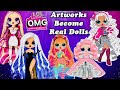 OMG Dolls Arts Become REAL Dolls