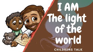 I AM the light of the world Children's Talk