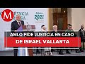 AMLO pedirá liberación de Israel Vallarta