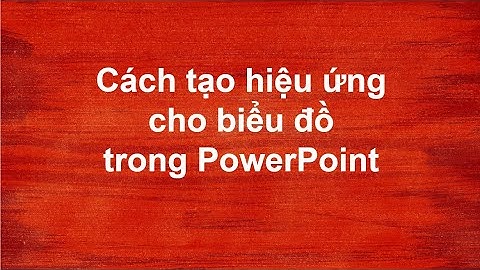 tạo hiệu ứng cho biểu đồ trong PowerPoint