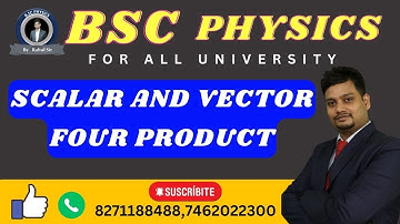 SCALAR AND VECTOR FOUR PRODUCT | BSC PHYSICS|
