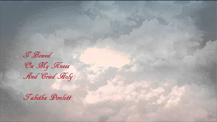 I Bowed On My Knees And Cried Holy - Tabitha Pimlott