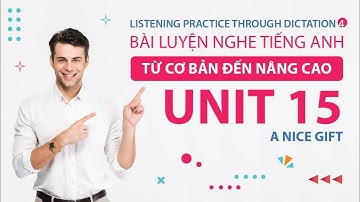 Unit 15 | A Nice Gift | Listening Practice Through Dictation 4 | Luyện Nghe Tiếng Anh Nâng Cao