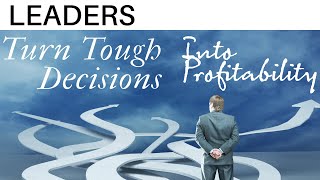 Leaders Master Decision-Making Under Pressure: Boost Profitability and Lead with Confidence