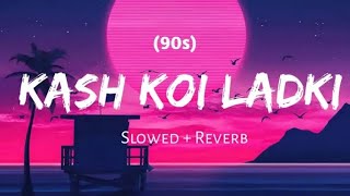 Kash Koi Ladki Mujhe Pyar Karte || Old Hindi Lo-Fi Song || Slowed & Reverb || AR Music Vibes #lofi