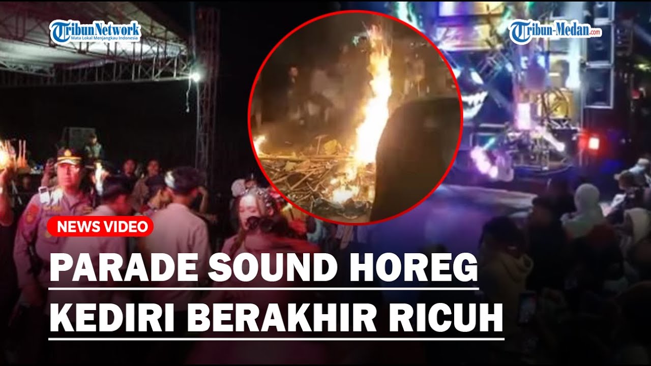 🔴PARADE SOUND HOREG KEDIRI RICUH Dibubarkan Polisi, Warga Marah sampai Bakar Sampah dan Barang