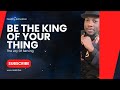 Being The King Of Your Thing || The Joy Of Serving