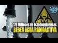 ¿FUKUSHIMA YA LLEGO? 170 millones de Estadounidenses BEBEN AGUA RADIOACTIVA