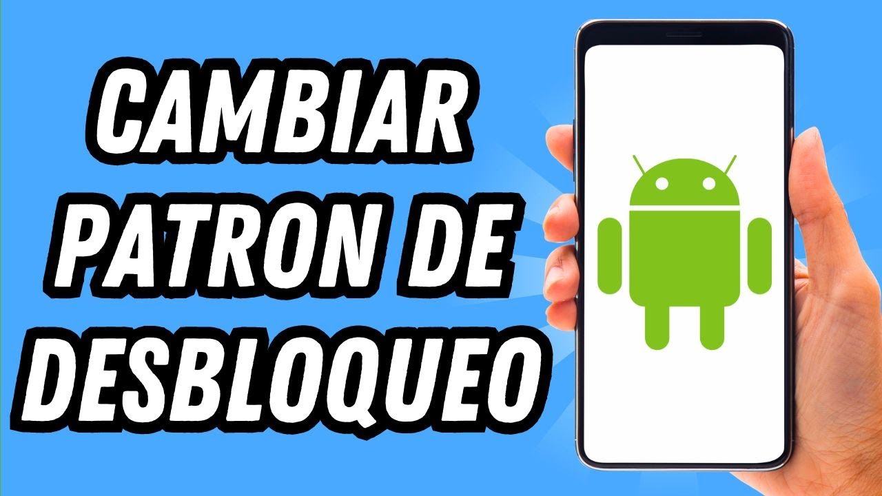 Como cambiar el patron de desbloqueo Android (GUÍA COMPLETA) YouTube