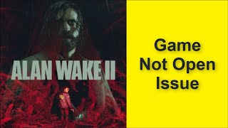 How to Fix Alan Wake 2 Game Not Open Issue 2025