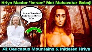 Kriya Master Imram Met Mahavatar Babaji At Caucasus Mountains And Initiated Him Kriya Yoga 