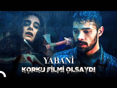 Yabani Korku Filmi Olsaydı... - Yabani