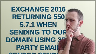 Exchange 2016 returning 550 5.7.1 when sending to our domain using 3rd party email sender sending...