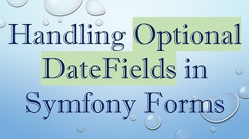 Handling Optional DateFields in Symfony Forms
