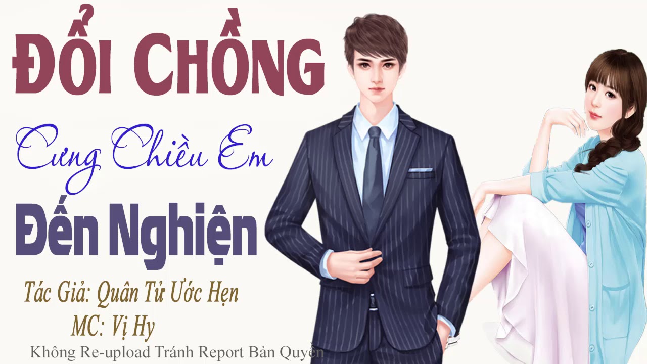 Đổi Chồng Cưng Chiều Em Đến Nghiện - Truyện Ngôn Tình... - youtube
