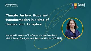 Climate Justice: Hope and transformation in a time of despair and disruption | Prof Jennie Stephens