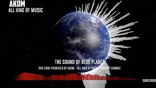 AKOM - ALL KIND OF MUSIC - The Sound Of Blue Planet