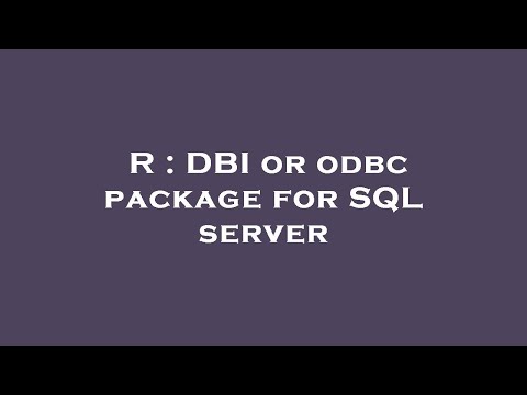 R : DBI or odbc package for SQL server