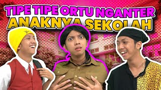 TIPE-TIPE ORTU WAKTU NGANTER ANAKNYA SEKOLAH!🤣