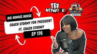 COACH STORMY FOR PRESIDENT ft. COACH STORMY   Big Homies House Ep. 176