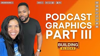 Creating Custom Graphics For Your Podcast Pt. 3 | BuildingBlocks with ana and Fuljens
