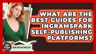 What Are The Best Guides For IngramSpark Self-publishing Platforms? - Book and Author Club