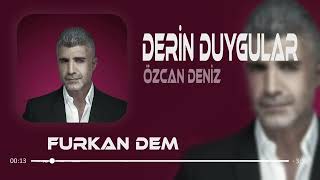 Özcan Deniz - Derin Duygular ( Furkan Demir Remix ) Derin Duygular Besliyorum Sana Karşı. Resimi