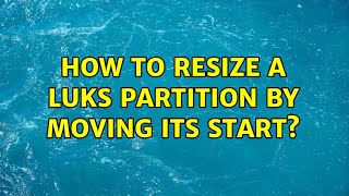 Ubuntu: How to resize a LUKS partition by moving its start