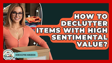 How To Declutter Items With High Sentimental Value? - Homekeeping Handbook