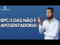 CUIDADO: BPC/LOAS NÃO é Aposentadoria! Entenda os Riscos e Como se Proteger