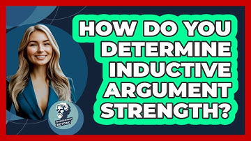 How Do You Determine Inductive Argument Strength?