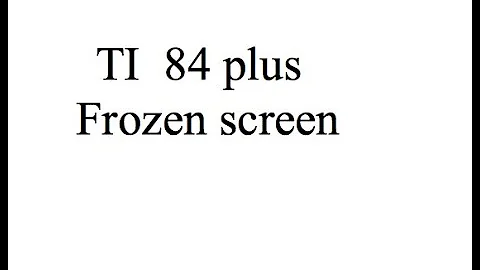 TI 84 Plus Frozen Screen