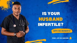 What causes infertility in men? by Doctor Adebayo