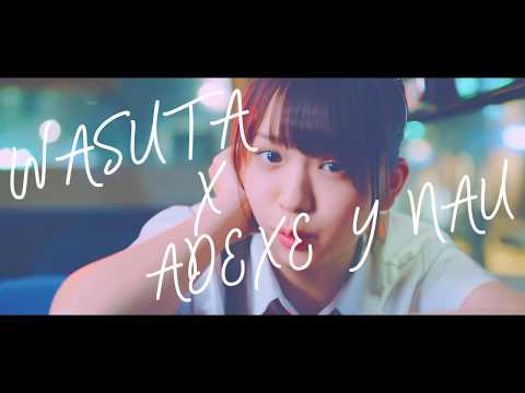 Adexe y Nau + @wasuta  - Yo Quiero Vivir en Japones | わーすた x Adexe & Nau  ヨ・キエロ・ビビール