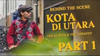 (Part 1/2) #behindthescenes  The Cloves and The Tobacco - Kota di Utara