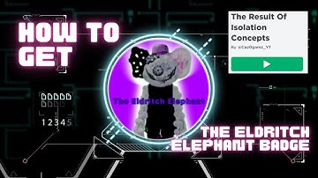 Roblox The Result Of Isolation Concepts: How to get the Eldritch Elephant Badge