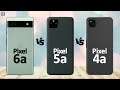 Google Pixel 6a VS Pixel 5a VS Pixel 4a