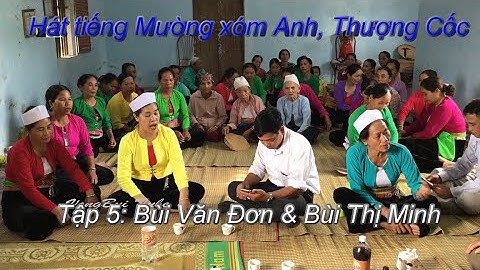 TẬP 5  - Hát tiếng Mường ở xóm Anh, Thương Cốc sơ kết:    Bùi Văn Đơn & Bùi Thị Minh