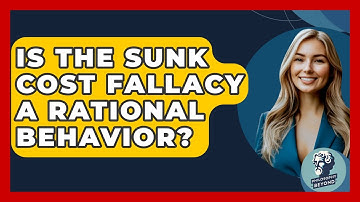 Is The Sunk Cost Fallacy A Rational Behavior? - Philosophy Beyond