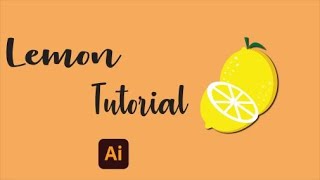 lemon Tutorial | Adobe Illustrator | Graphic design