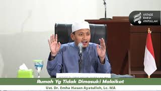 Rumah Yg Tidak Dimasuki Malaikat | Ust. Dr. Emha Hasan Ayatulloh, Lc. MA