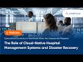 Operational Continuity in Healthcare with Cloud-Native Systems for Disaster Recovery and Resilience