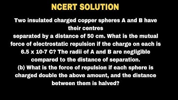 Two insulated charged copper spheres A and B have their centres separated by a distance of 50 cm. Wh