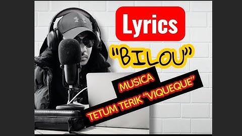 BILOU_Lyrics_Musica Tetum Terik “VIQUEQUE-Vocal:JOEY