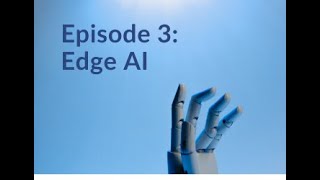 Episode 3: Edge AI | What is Edge AI? | What is Edge Computing?